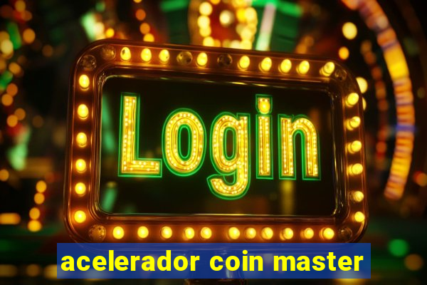 acelerador coin master